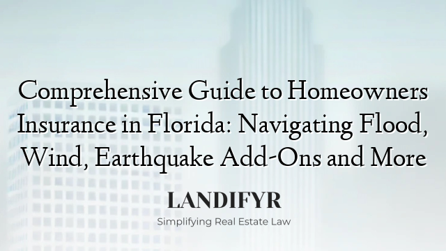 Comprehensive Guide to Homeowners Insurance in Florida: Navigating Flood, Wind, Earthquake Add-Ons and More