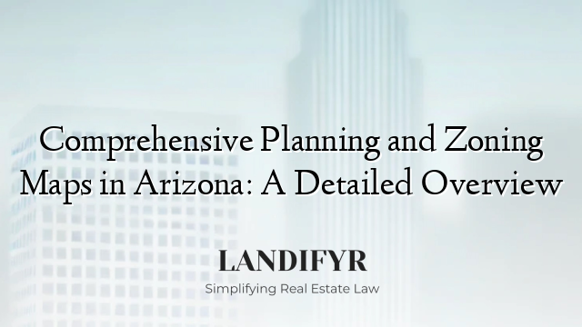 Comprehensive Planning and Zoning Maps in Arizona: A Detailed Overview