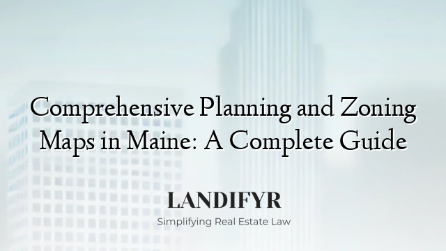 Comprehensive Planning and Zoning Maps in Maine: A Complete Guide