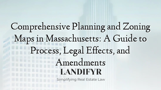 Comprehensive Planning and Zoning Maps in Massachusetts: A Guide to Process, Legal Effects, and Amendments