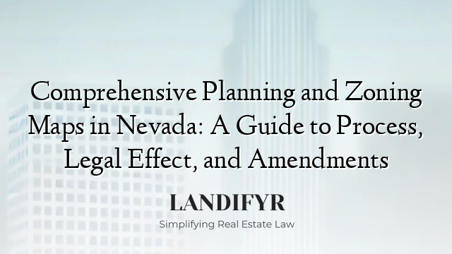 Comprehensive Planning and Zoning Maps in Nevada: A Guide to Process, Legal Effect, and Amendments