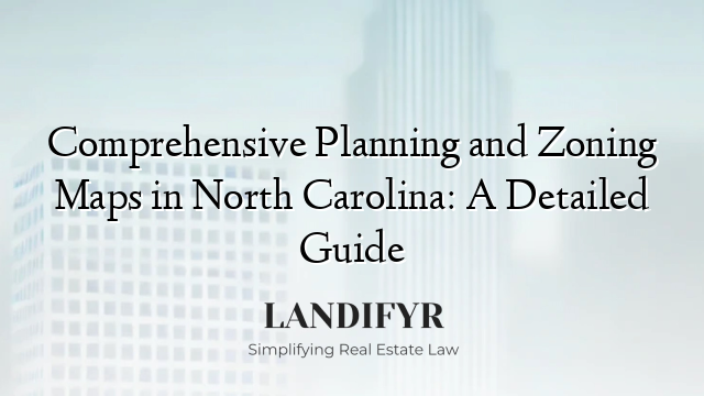 Comprehensive Planning and Zoning Maps in North Carolina: A Detailed Guide