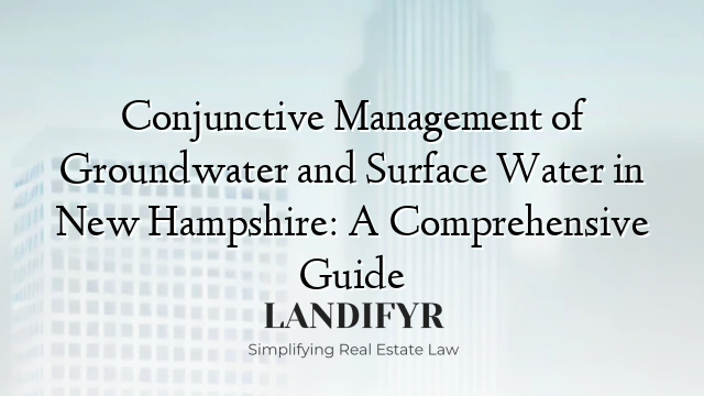 Conjunctive Management of Groundwater and Surface Water in New Hampshire: A Comprehensive Guide