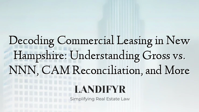 Decoding Commercial Leasing in New Hampshire: Understanding Gross vs. NNN, CAM Reconciliation, and More