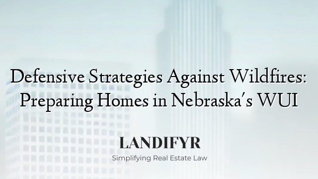 Defensive Strategies Against Wildfires: Preparing Homes in Nebraska's WUI