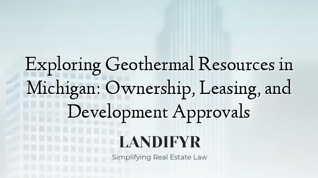 Exploring Geothermal Resources in Michigan: Ownership, Leasing, and Development Approvals