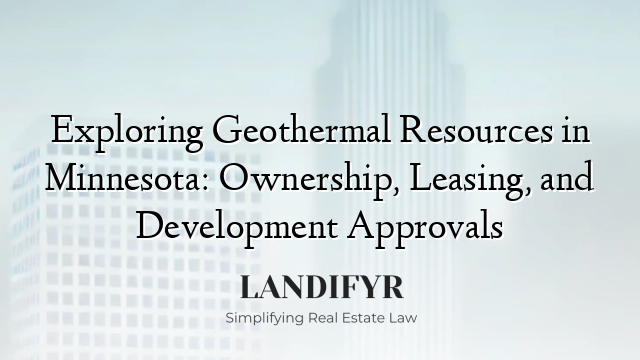 Exploring Geothermal Resources in Minnesota: Ownership, Leasing, and Development Approvals