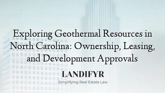 Exploring Geothermal Resources in North Carolina: Ownership, Leasing, and Development Approvals