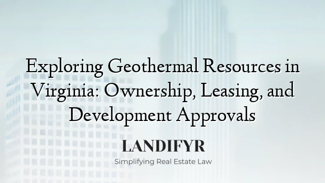 Exploring Geothermal Resources in Virginia: Ownership, Leasing, and Development Approvals