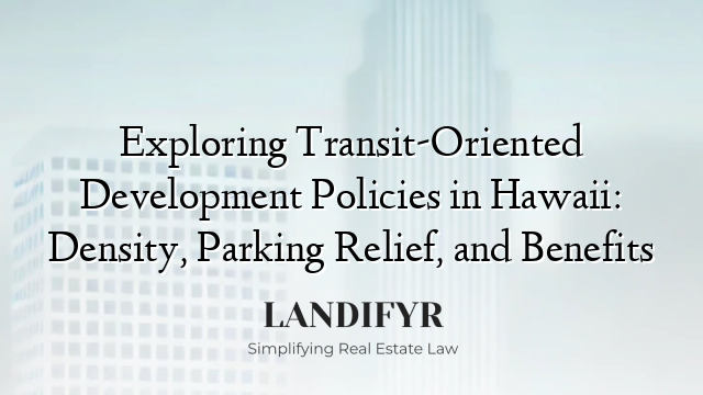 Exploring Transit-Oriented Development Policies in Hawaii: Density, Parking Relief, and Benefits