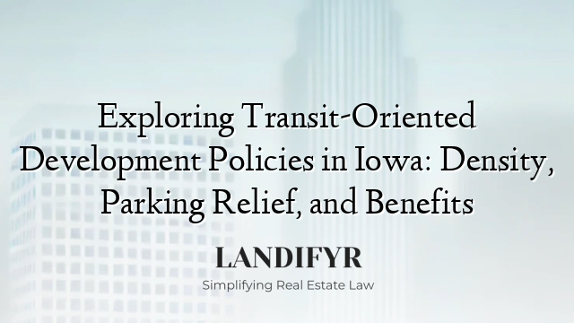 Exploring Transit-Oriented Development Policies in Iowa: Density, Parking Relief, and Benefits