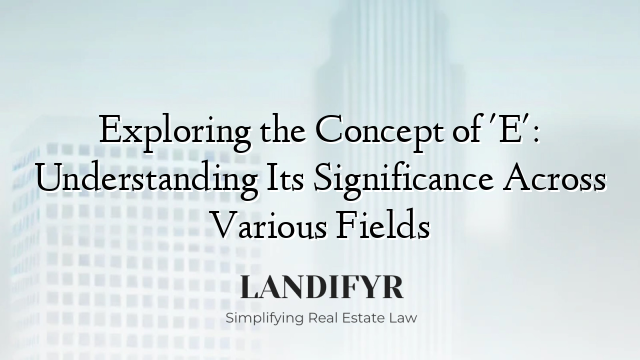 Exploring the Concept of 'E': Understanding Its Significance Across Various Fields