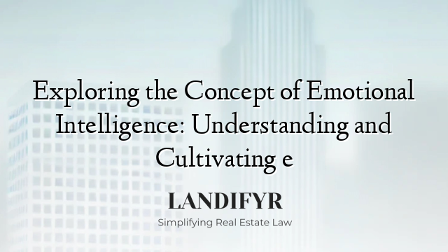 Exploring the Concept of Emotional Intelligence: Understanding and Cultivating e