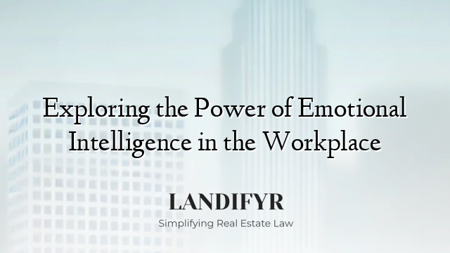 Exploring the Power of Emotional Intelligence in the Workplace