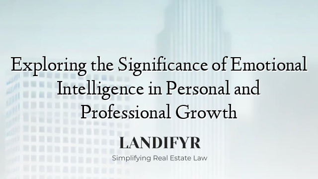 Exploring the Significance of Emotional Intelligence in Personal and Professional Growth