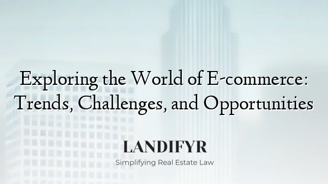 Exploring the World of E-commerce: Trends, Challenges, and Opportunities
