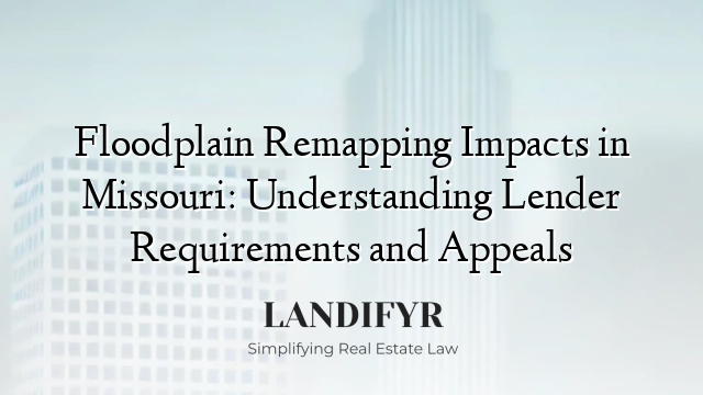 Floodplain Remapping Impacts in Missouri: Understanding Lender Requirements and Appeals