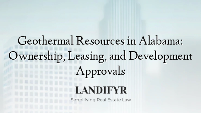 Geothermal Resources in Alabama: Ownership, Leasing, and Development Approvals