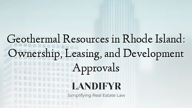 Geothermal Resources in Rhode Island: Ownership, Leasing, and Development Approvals