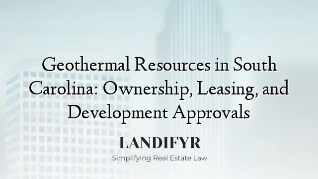 Geothermal Resources in South Carolina: Ownership, Leasing, and Development Approvals
