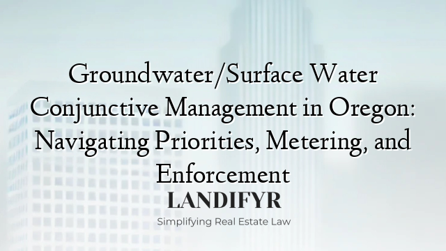 Groundwater/Surface Water Conjunctive Management in Oregon: Navigating Priorities, Metering, and Enforcement