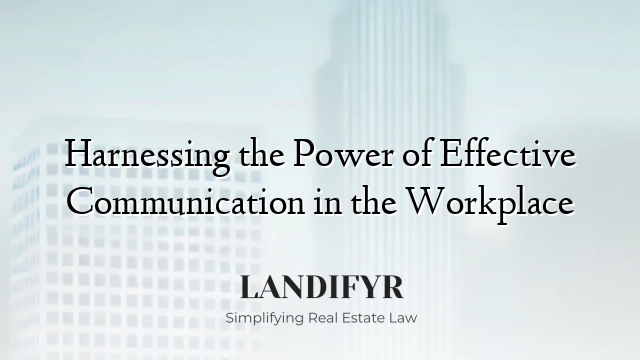 Harnessing the Power of Effective Communication in the Workplace