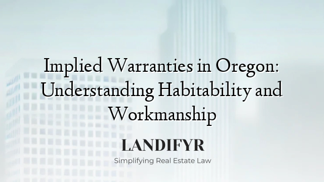 Implied Warranties in Oregon: Understanding Habitability and Workmanship