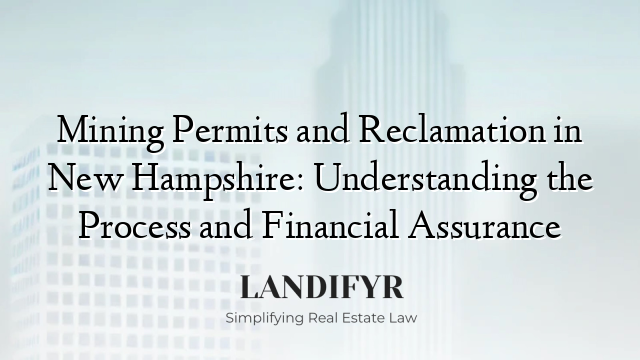 Mining Permits and Reclamation in New Hampshire: Understanding the Process and Financial Assurance