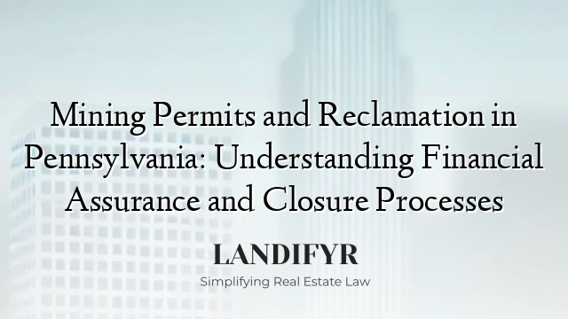 Mining Permits and Reclamation in Pennsylvania: Understanding Financial Assurance and Closure Processes