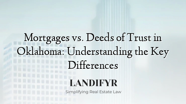 Mortgages vs. Deeds of Trust in Oklahoma: Understanding the Key Differences