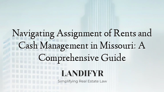 Navigating Assignment of Rents and Cash Management in Missouri: A Comprehensive Guide