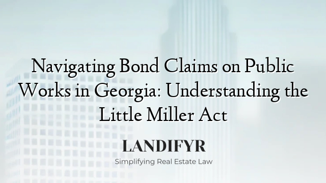 Navigating Bond Claims on Public Works in Georgia: Understanding the Little Miller Act