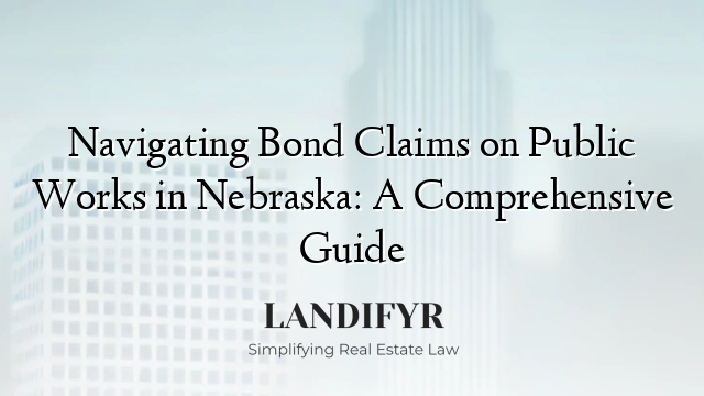 Navigating Bond Claims on Public Works in Nebraska: A Comprehensive Guide