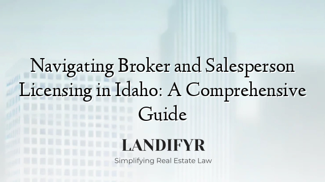 Navigating Broker and Salesperson Licensing in Idaho: A Comprehensive Guide