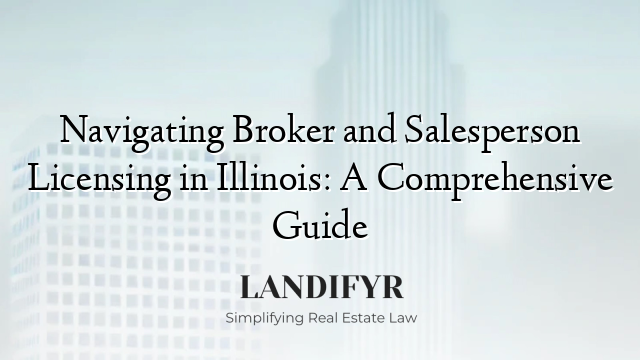 Navigating Broker and Salesperson Licensing in Illinois: A Comprehensive Guide