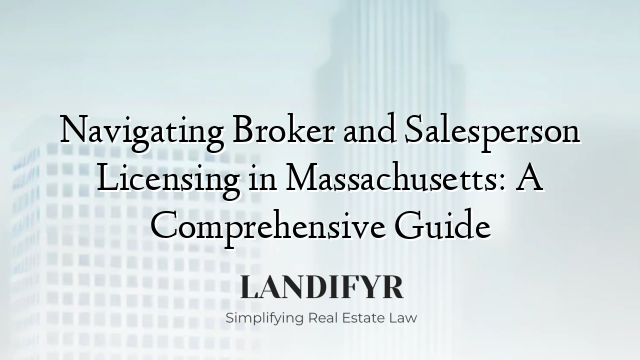 Navigating Broker and Salesperson Licensing in Massachusetts: A Comprehensive Guide