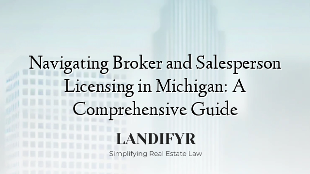 Navigating Broker and Salesperson Licensing in Michigan: A Comprehensive Guide