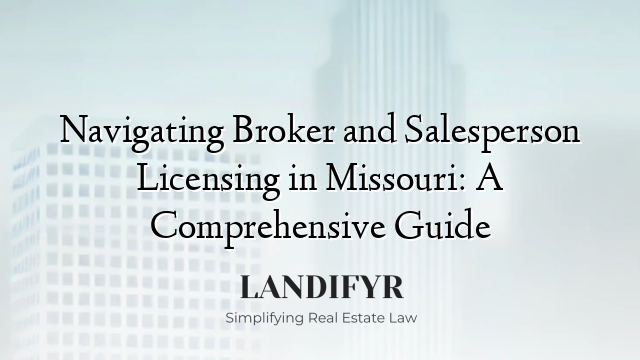 Navigating Broker and Salesperson Licensing in Missouri: A Comprehensive Guide