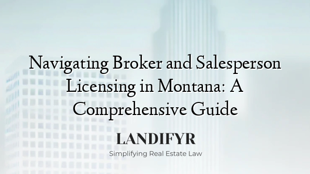 Navigating Broker and Salesperson Licensing in Montana: A Comprehensive Guide