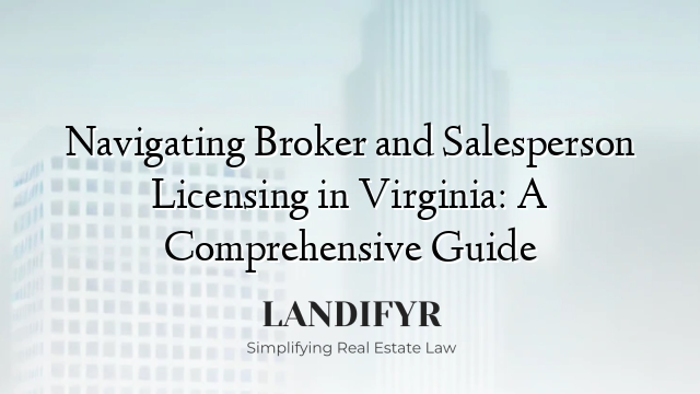 Navigating Broker and Salesperson Licensing in Virginia: A Comprehensive Guide