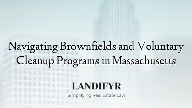 Navigating Brownfields and Voluntary Cleanup Programs in Massachusetts