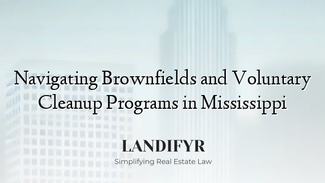 Navigating Brownfields and Voluntary Cleanup Programs in Mississippi
