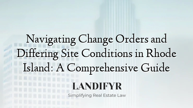 Navigating Change Orders and Differing Site Conditions in Rhode Island: A Comprehensive Guide