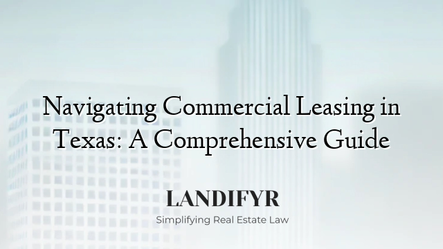 Navigating Commercial Leasing in Texas: A Comprehensive Guide