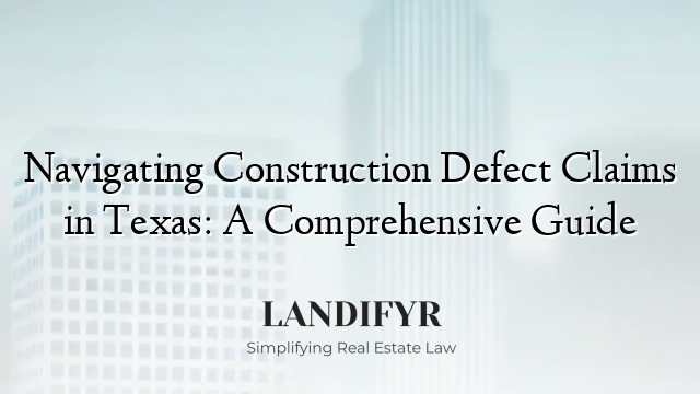 Navigating Construction Defect Claims in Texas: A Comprehensive Guide