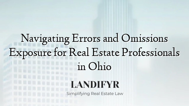 Navigating Errors and Omissions Exposure for Real Estate Professionals in Ohio