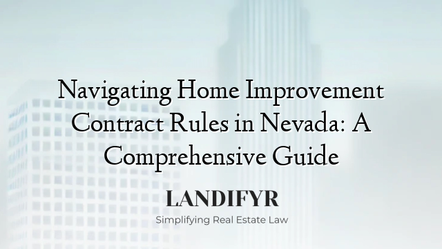 Navigating Home Improvement Contract Rules in Nevada: A Comprehensive Guide