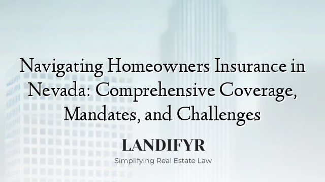 Navigating Homeowners Insurance in Nevada: Comprehensive Coverage, Mandates, and Challenges