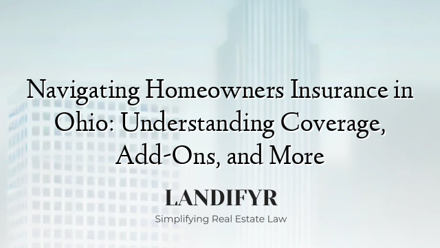 Navigating Homeowners Insurance in Ohio: Understanding Coverage, Add-Ons, and More