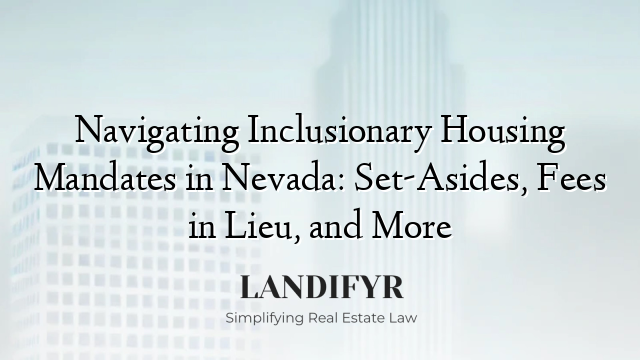 Navigating Inclusionary Housing Mandates in Nevada: Set-Asides, Fees in Lieu, and More